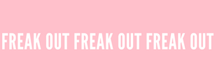 Week In Review: Freak Out, Freak Out, Freak Out