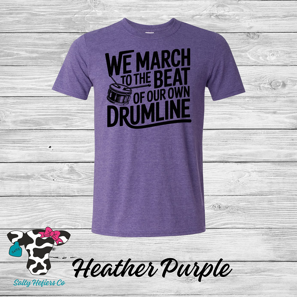 We March To The Beat Of Our Own Drumline - Adult T-Shirt