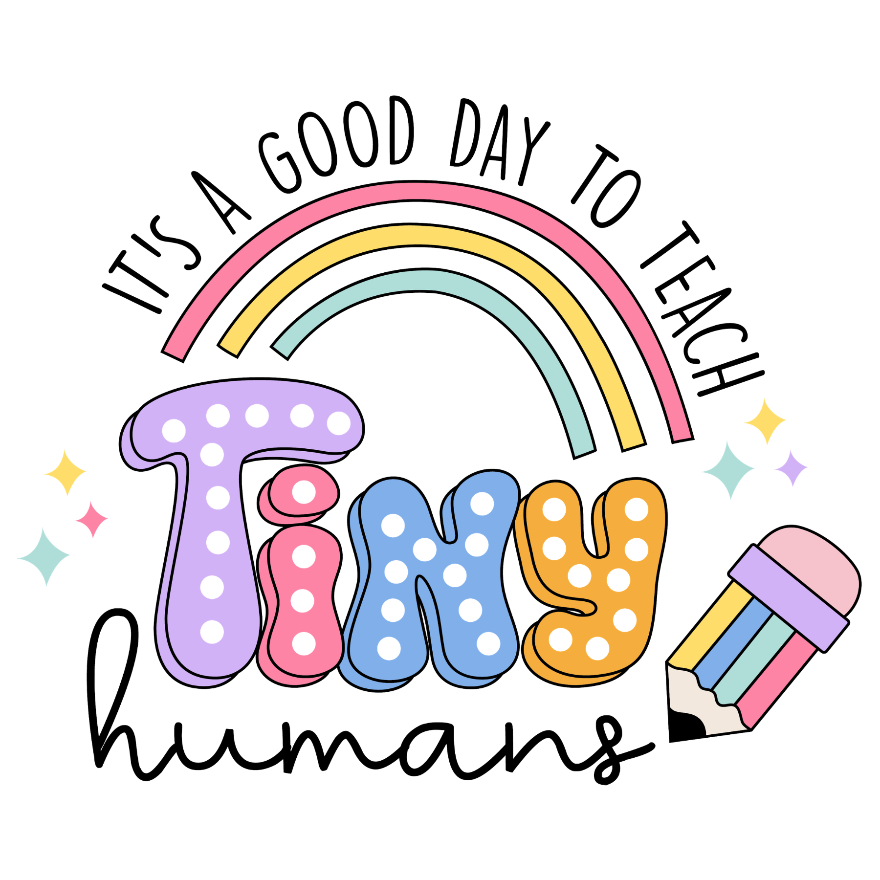 365 It's A Good Day To Teach Tiny Humans