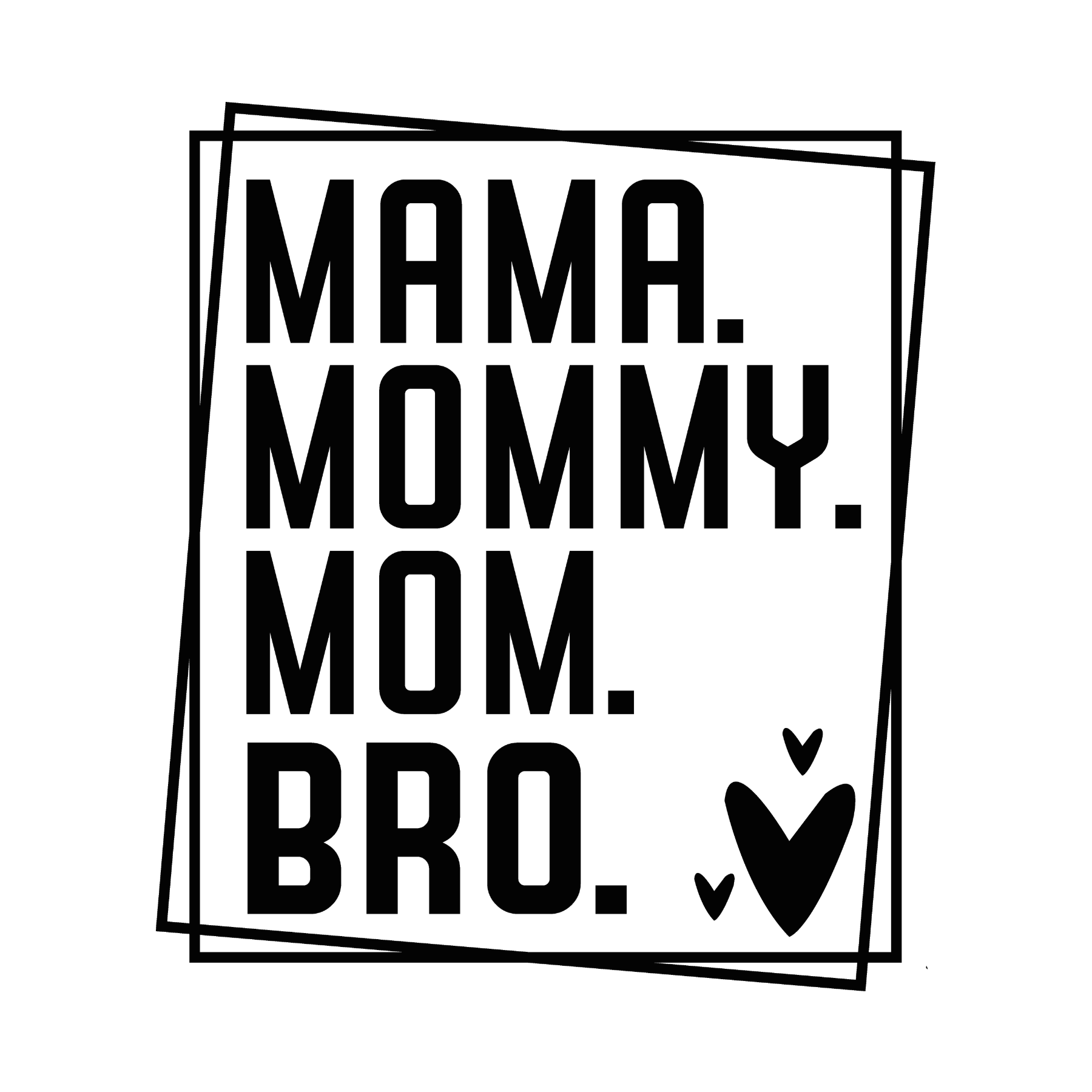 45 Mama. Mommy. Mom. Bro. Black