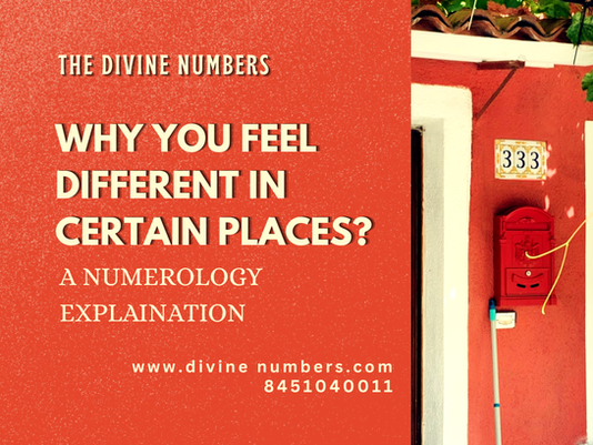 Why You Feel Different in Certain Places? A Numerology Explanation