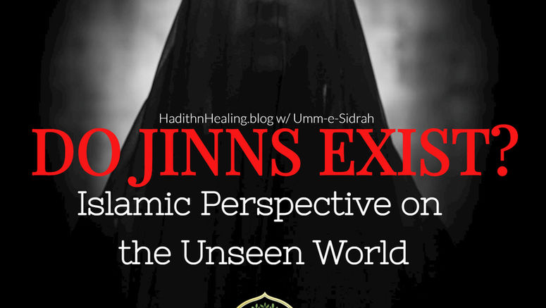 Do Jinn Exist? Not Everything Around You Is Human