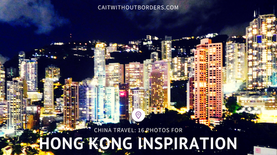 China Travel: 16 Photos to Inspire Your Trip to Hong Kong Cait Without Borders
