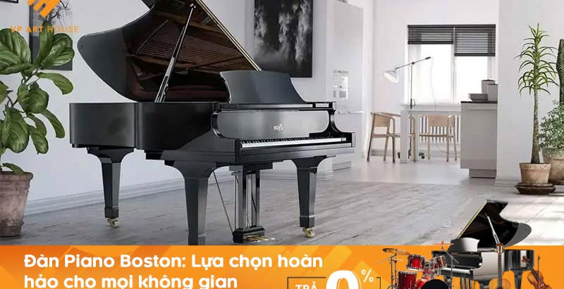 Đàn Piano Boston: Lựa chọn hoàn hảo cho mọi không gian