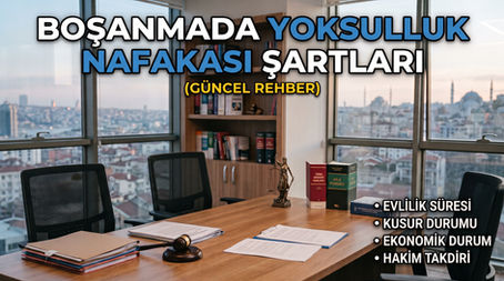 Boşanmada Yoksulluk Nafakası Şartları (Güncel Rehber)