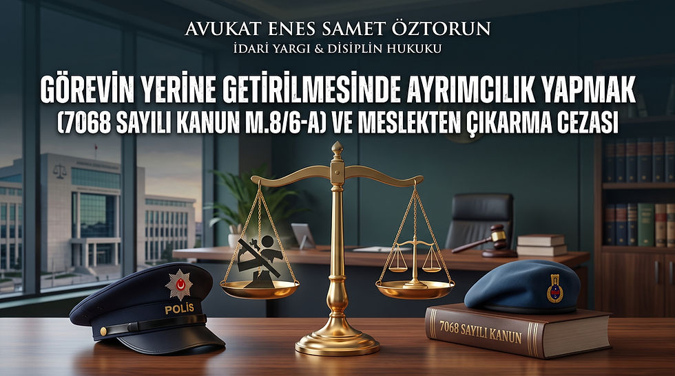 Görevin Yerine Getirilmesinde Ayrımcılık Yapmak (7068 Sayılı Kanun m.86-a) ve Meslekten Çıkarma Cezası