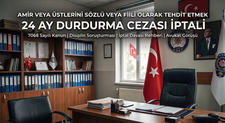 Amir veya Üstlerini Tehdit Etmek 24 Ay Durdurma Cezası İptali