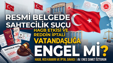 Resmi Belgede Sahtecilik Suçu Vatandaşlığa Engel mi? (HAGB ve Düşme Kararı)