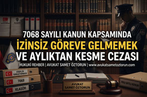 7068 Sayılı Kanun Kapsamında İzinsiz Göreve Gelmemek ve Aylıktan Kesme Cezası