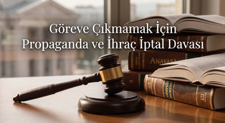 Göreve Çıkmamak İçin Propaganda (7068) ve İhraç İptal Davası