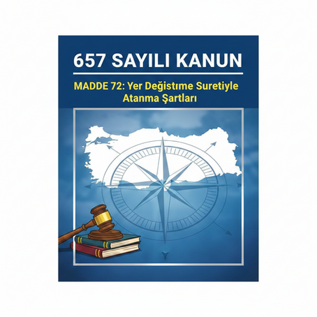 657 Sayılı Kanun Madde 72: Yer Değiştirme Suretiyle Atanma Şartları
