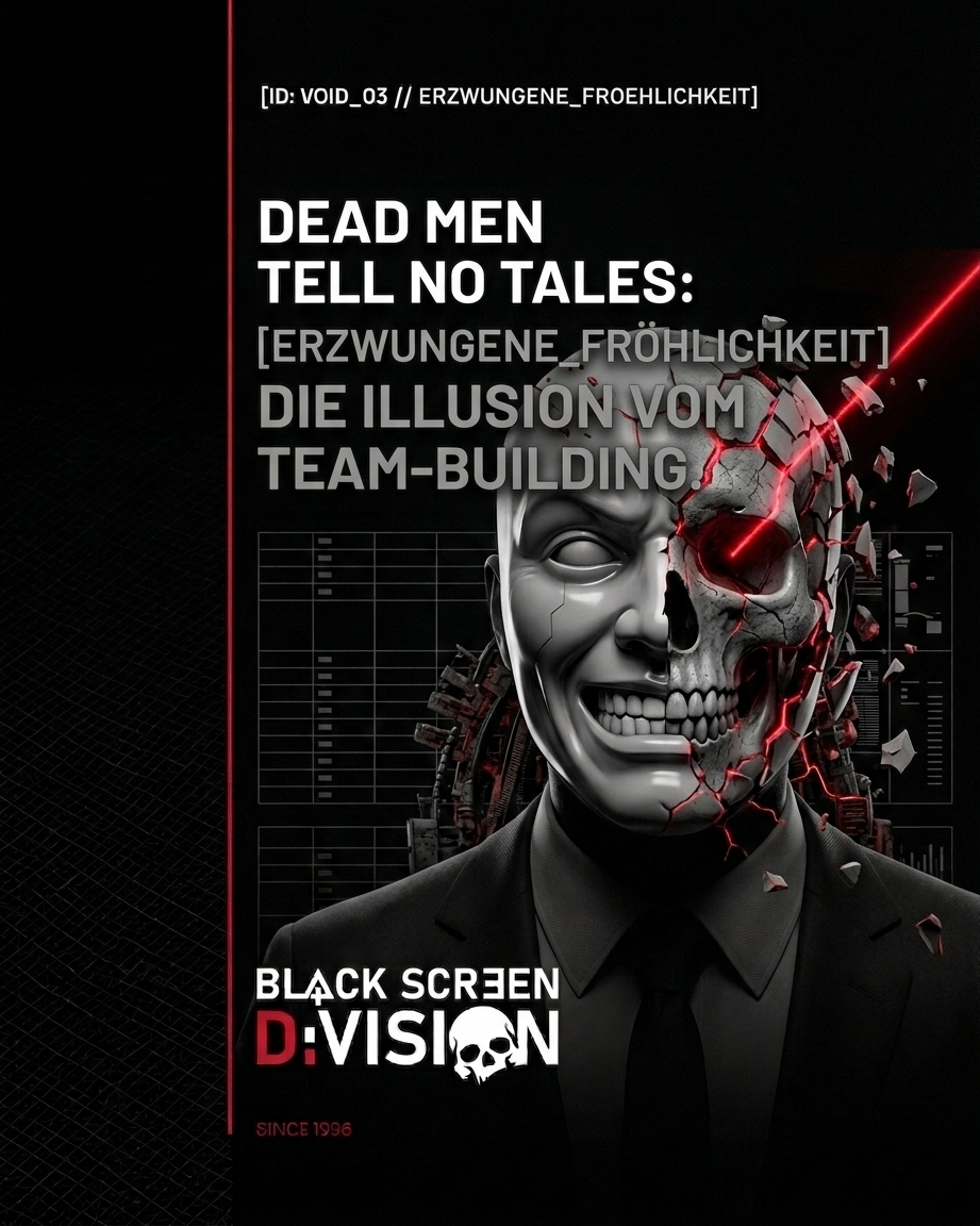 Technische Grafik der BLACK SCREEN DIVISION für den Blogpost VOID_03. Nahaufnahme eines Managers im Anzug mit einer zerbröckelnden Dual-Maske. Die linke Maskenhälfte zeigt ein verzerrtes Motivationslächeln, die rechte zerbröckelt und offenbart einen kybernetischen Totenkopf mit roten Leuchteffekten. Text oben links: [ID: VOID_03 // ERZWUNGENE_FROEHLICHKEIT]. Haupttitel: ‚DEAD MEN TELL NO TALES: [ERZWUNGENE_FROEHLICHKEIT] DIE ILLUSION VOM TEAM-BUILDING.‘
