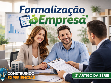 Imagem de um casal sorridente em reunião com um consultor em um escritório moderno, analisando documentos de formalização de empresa. No topo, o texto “Formalização de Empresa”. No canto inferior esquerdo, o logotipo “Construindo Experiências”. No canto inferior direito, o selo “2º Artigo da Série”.