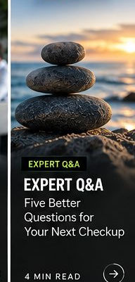 Expert Q&A: Five Better Questions for Your Next Checkup
