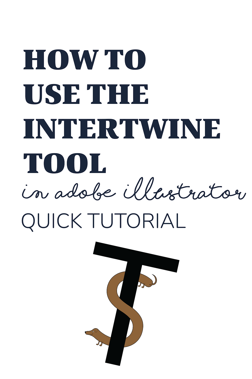 Text reading "HOW TO USE THE INTERTWINE TOOL in adobe illustrator QUICK TUTORIAL" with a brown dachshund wrapped around a black "T".