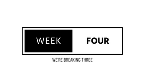 Week 4 Recap - We're Breaking Three!