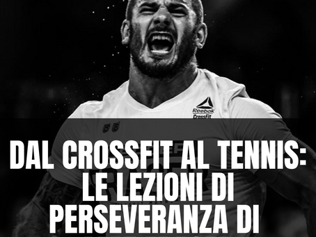 DAL CROSSFIT AL TENNIS: LE LEZIONI DI PERSEVERANZA DI MAT FRASER