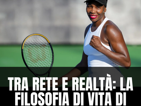 Tra Rete e Realtà: La Filosofia di Vita di Venus Williams