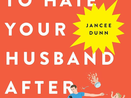 Summary: "How Not to Hate Your Husband After Kids" by Jancee Dunn