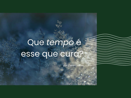 Que "tempo" é esse que cura?