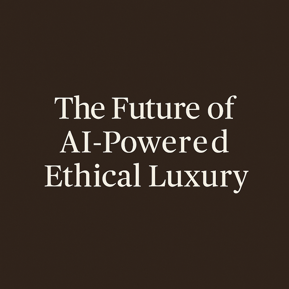 The Future pf AI-Powered Ethical Luxury