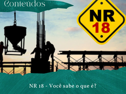 NR 18 - Você conhece ou sabe o que é?