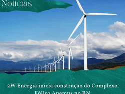 2W Energia inicia construção do Complexo Eólico Anemus no RN