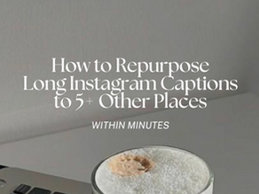 How to Repurpose Long Instagram Captions to 5+ Other Places - Within Minutes!