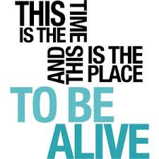 Time and place to be alive.jpg
