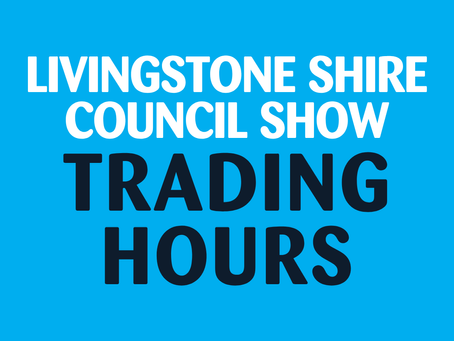 LIVINGSTONE SHIRE SHOW HOLIDAY HOURS
