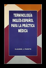 Terminología inglés-español para la práctica médica [Claudio J. Puente]