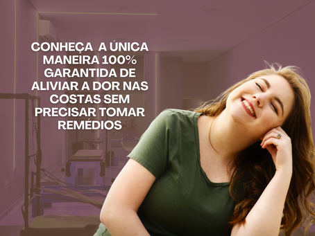 CONHEÇA AGORA A ÚNICA MANEIRA 100% GARANTIDA DE ALIVIAR A DOR NAS COSTAS SEM PRECISAR TOMAR REMÉDIOS