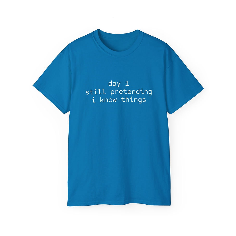 Thumbnail: "Day 1 Still Pretending I Know Things" Tee