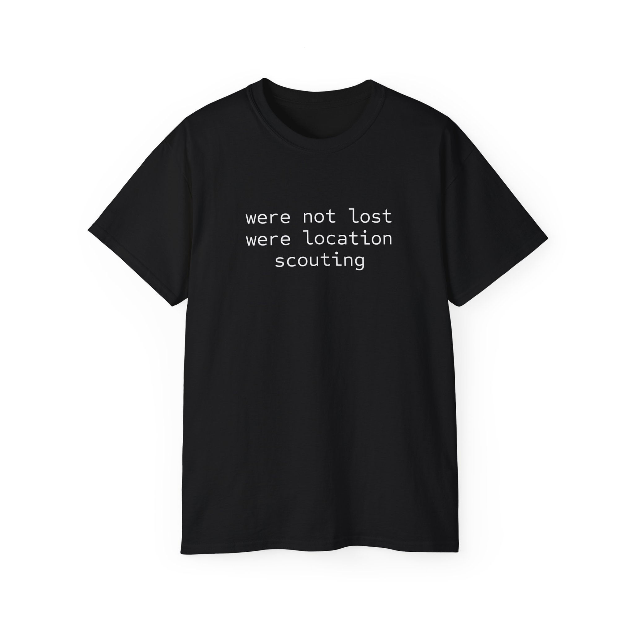 "Were Not Lost, Were Location Scouting" Tee