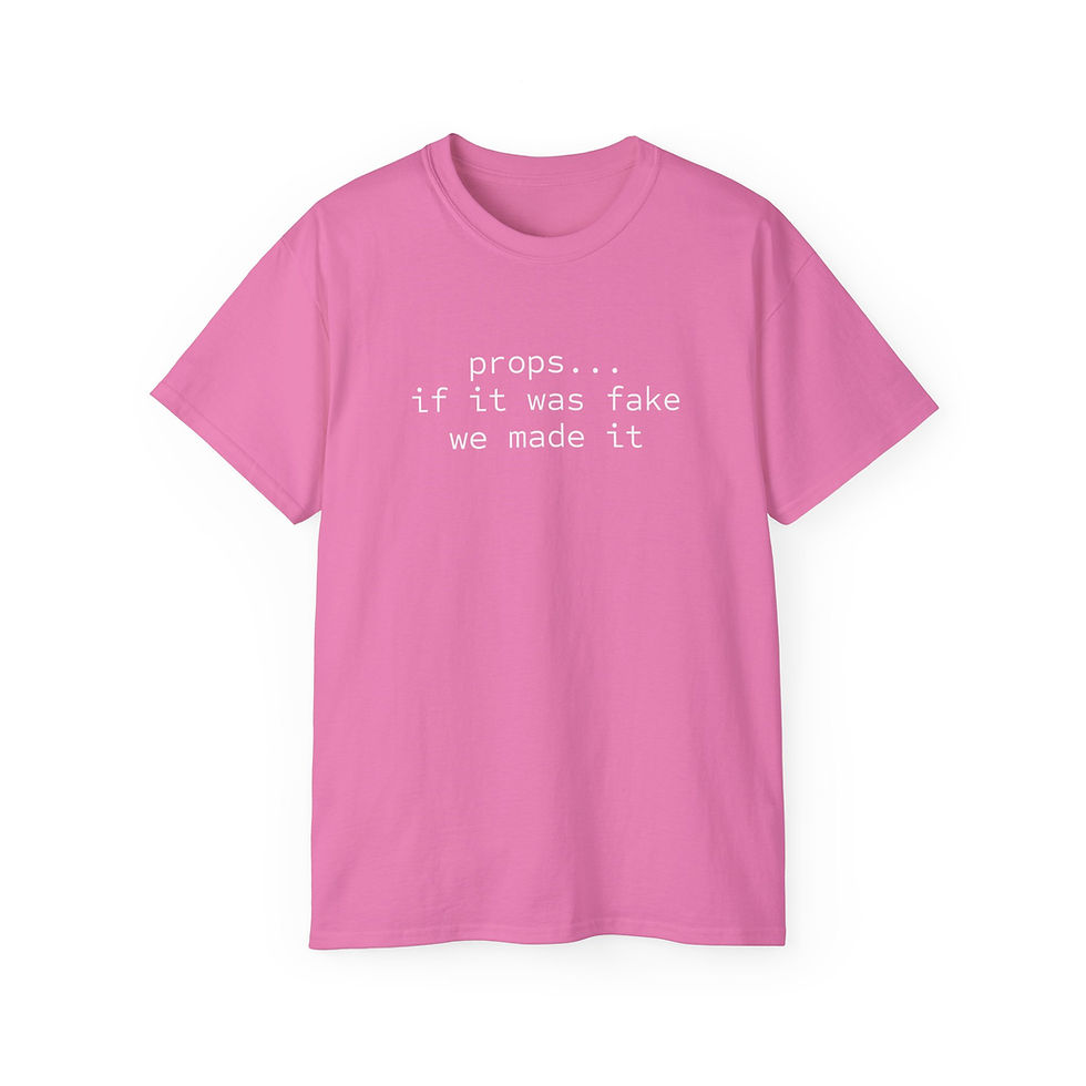Thumbnail: "Props... If Its Fake We Made it" Tee 