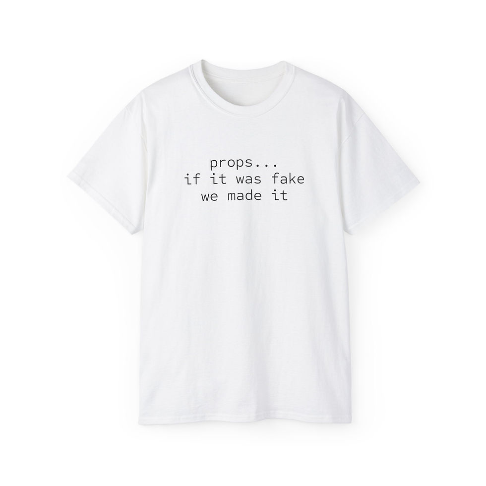 Thumbnail: "Props... If Its Fake We Made it" Tee 