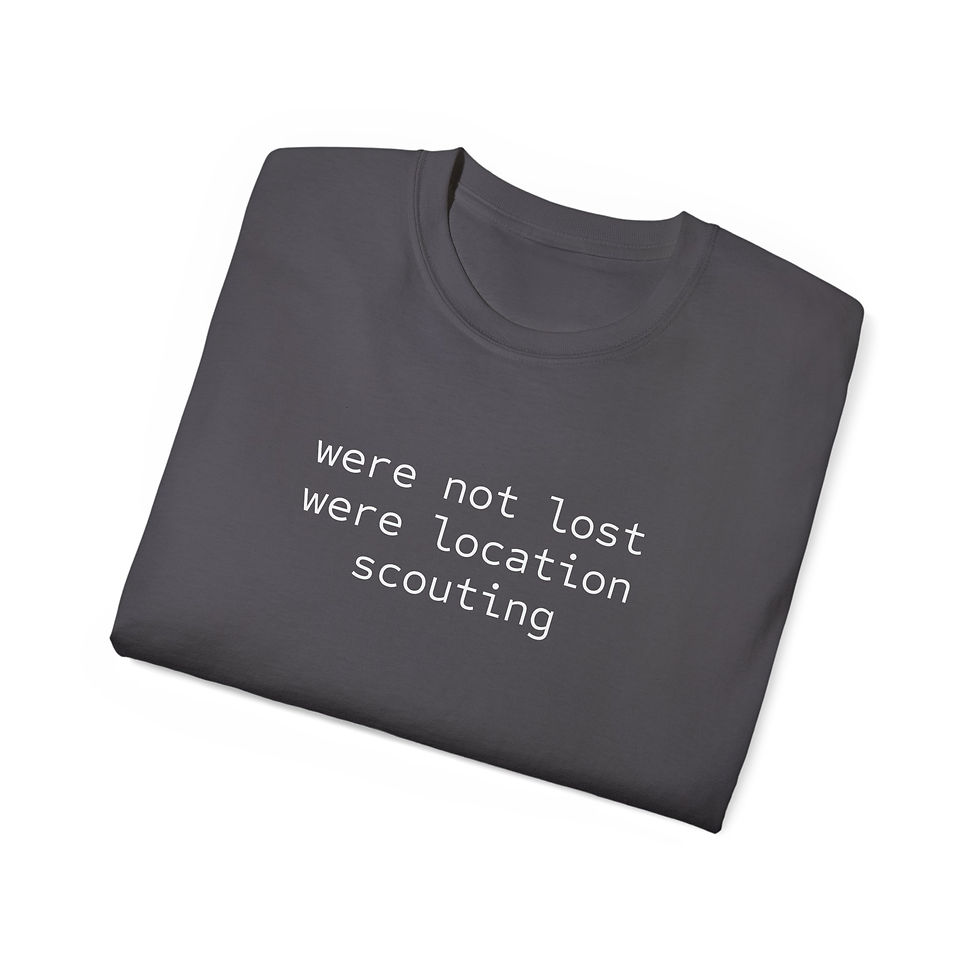 Thumbnail: "Were Not Lost, Were Location Scouting" Tee