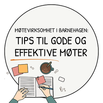 tips til gode og effektive møter i barnehagen avdelingsmøte personalmøte planleggingsdag