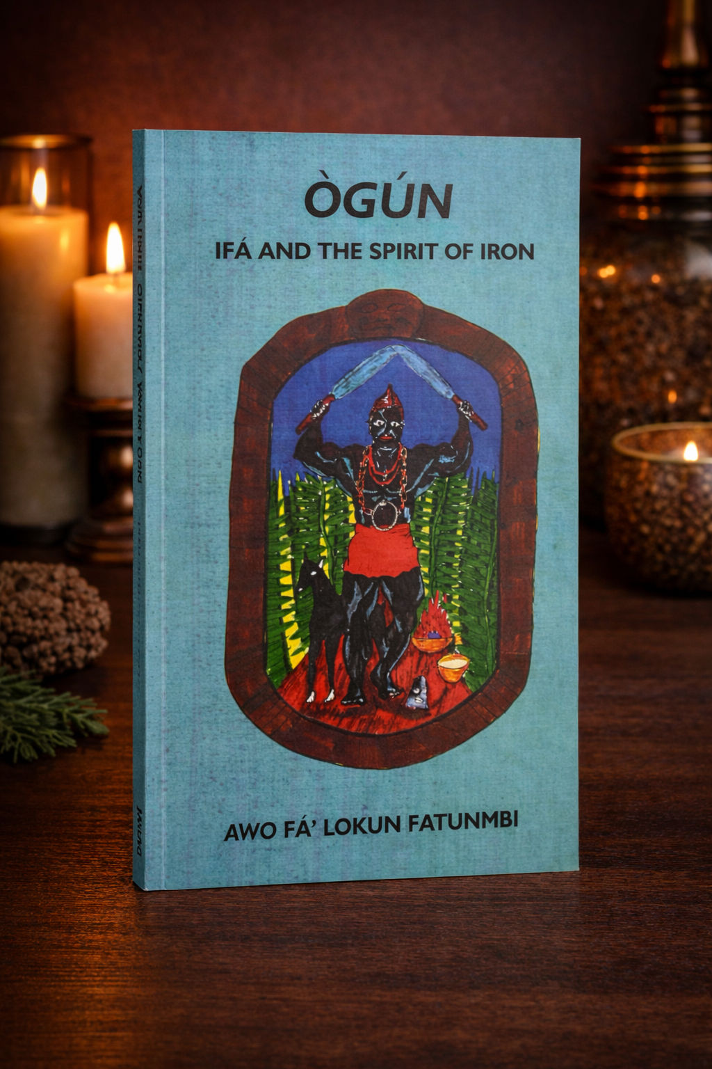 Ogun: Ifá and the Spirit of Iron by Awo Fá’ Lokun Fatunmbi