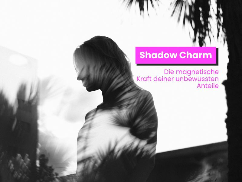 Shadow Charm – die magnetische Kraft deiner unbewussten Anteile