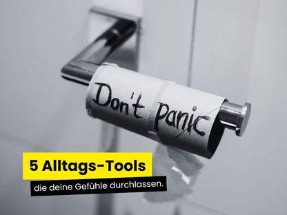 Don't panic - einfache Alltags-Tools, um echte Gefühle mutig zuzulassen