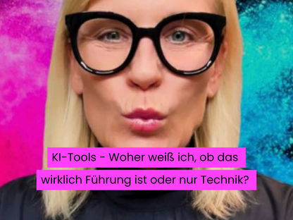 Deine Frage an TINA MARIA WERNER: KI-Tools - Woher weiß ich, ob das wirklich Führung ist oder nur Technik?
