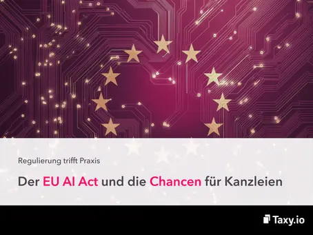 Taxy.io Blog: Regulierung trifft Praxis - Der EU AI Act und die Chancen für Kanzleien