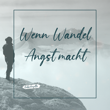 Wandel kann Angst machen