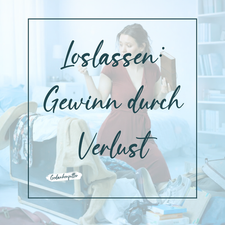 Loslassen: Gewinn durch Verlust