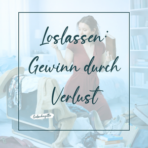 Loslassen: Gewinn durch Verlust