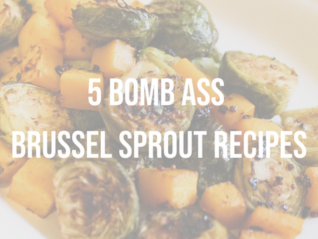 5 Bomb Ass Brussel Sprout Recipes