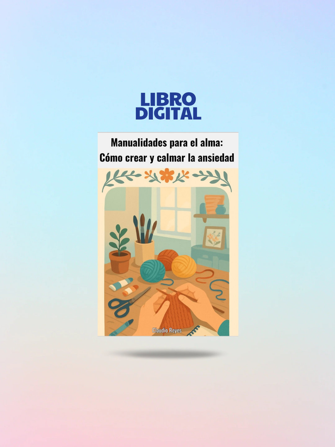 Manualidades para el alma: Cómo crear y calmar la ansiedad