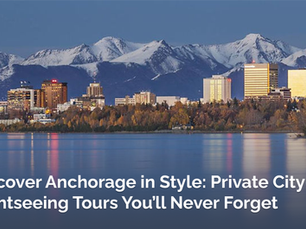 Discover Anchorage in Style: Private City Sightseeing Tours You’ll Never Forget
