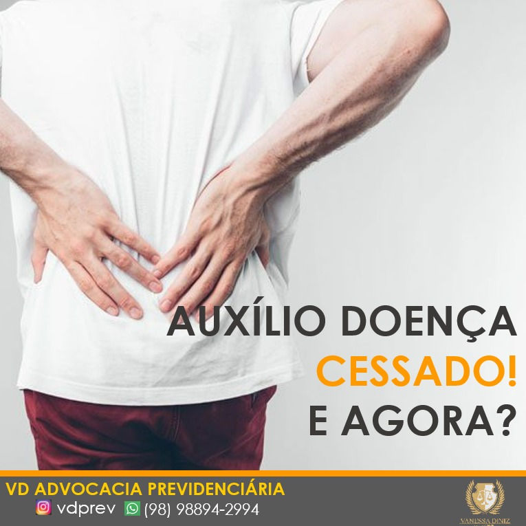 AUXÍLIO-DOENÇA CESSADO! E AGORA?